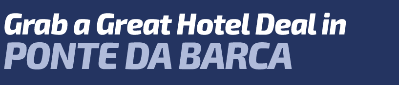Get a Great Hotel Deal in Ponte da Barca