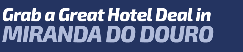 Get a Great Hotel Deal in Miranda do Douro