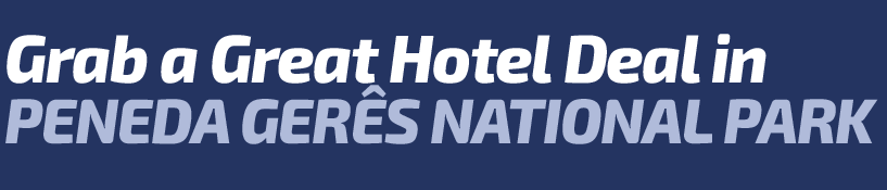 Get a Great Hotel Deal in Peneda-Gerês National Park