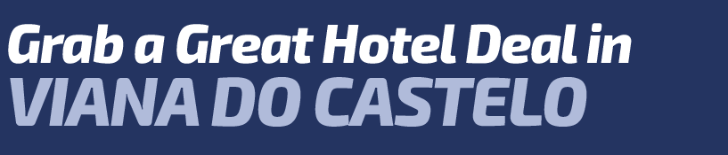 Get a Great Hotel Deal in Viana do Castelo